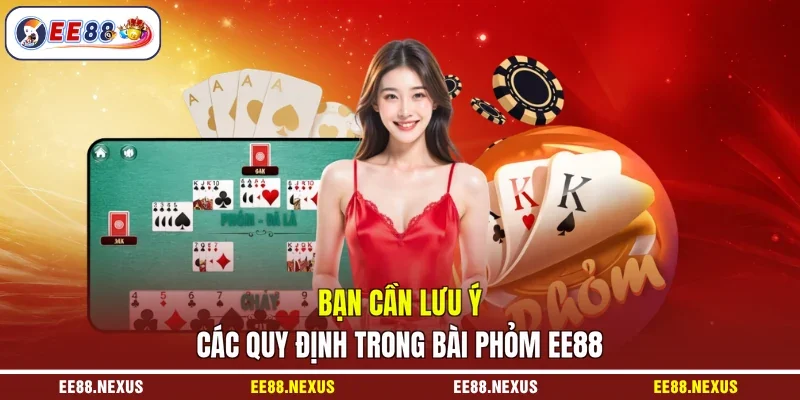 Bạn cần lưu ý các quy định trong bài phỏm EE88