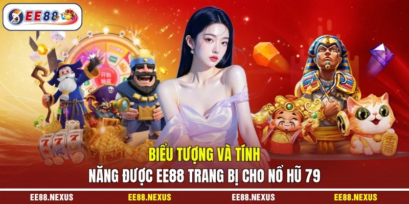 Biểu tượng và tính năng được EE88 trang bị cho nổ hũ 79