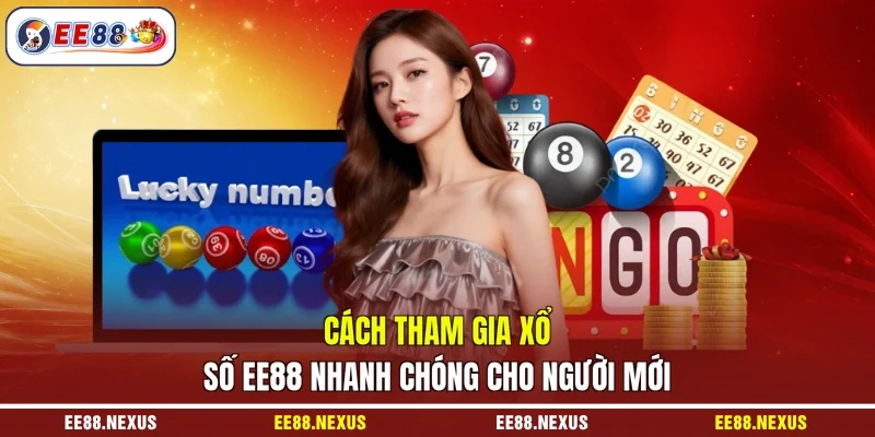Cách tham gia xổ số EE88 nhanh chóng cho người mới