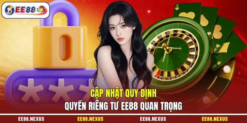 Cập nhật quy định quyền riêng tư EE88 quan trọng