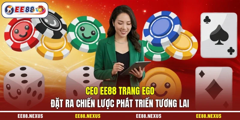 CEO EE88 Trang Ego đặt ra chiến lược phát triển tương lai