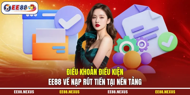 Điều khoản điều kiện EE88 về nạp rút tiền tại nền tảng