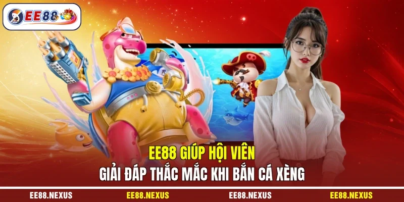 EE88 giúp hội viên giải đáp thắc mắc khi bắn cá xèng