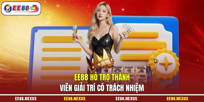 EE88 hỗ trợ thành viên giải trí có trách nhiệm