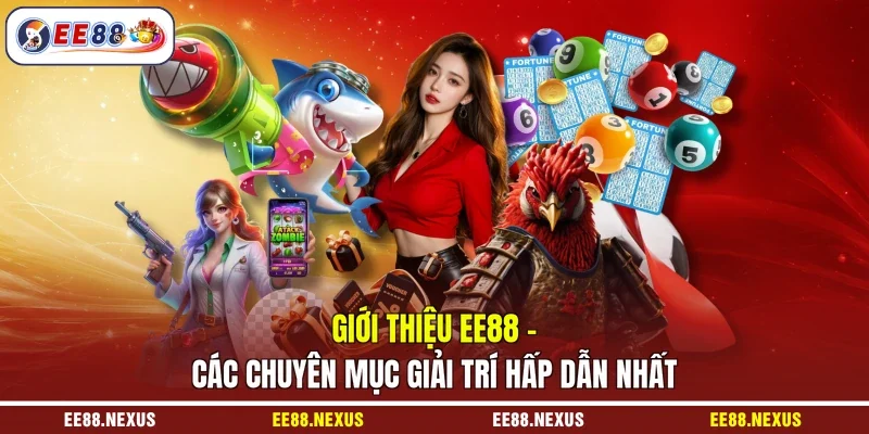 Giới thiệu EE88 - Các chuyên mục giải trí hấp dẫn nhất