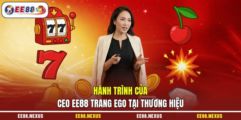 Hành trình của CEO EE88 Trang Ego tại thương hiệu