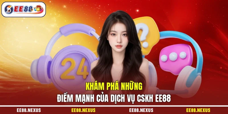 Khám phá những điểm mạnh của dịch vụ CSKH EE88