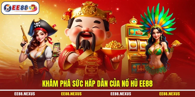 Khám phá sức hấp dẫn của nổ hũ EE88