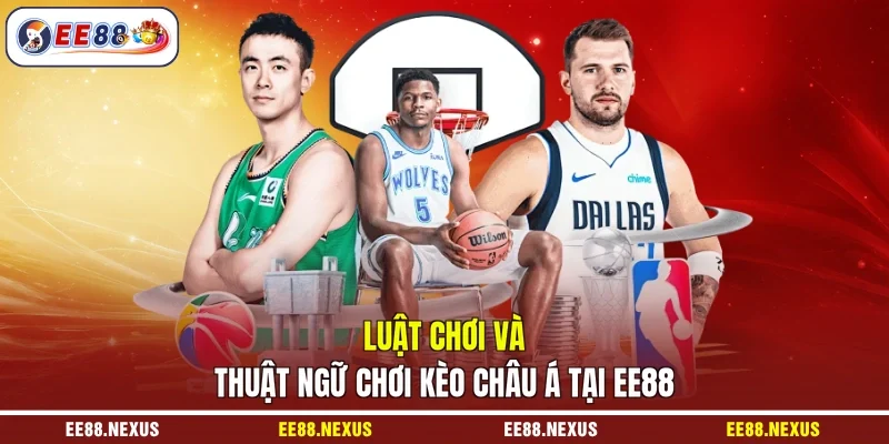 Luật chơi và thuật ngữ chơi kèo châu Á tại EE88