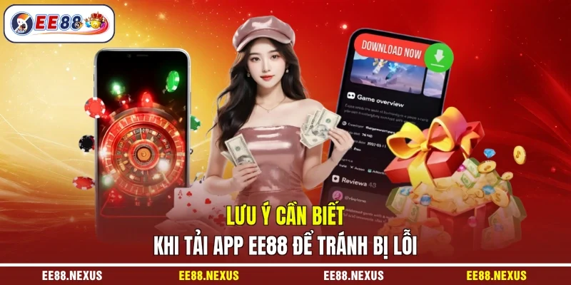 Lưu ý cần biết khi tải app EE88 để tránh bị lỗi