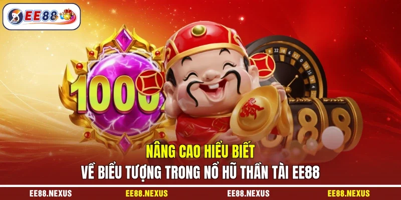 Nâng cao hiểu biết về biểu tượng trong nổ hũ Thần Tài EE88