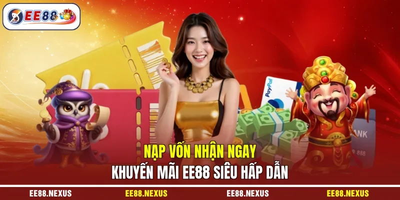 Nạp vốn nhận ngay khuyến mãi EE88 siêu hấp dẫn