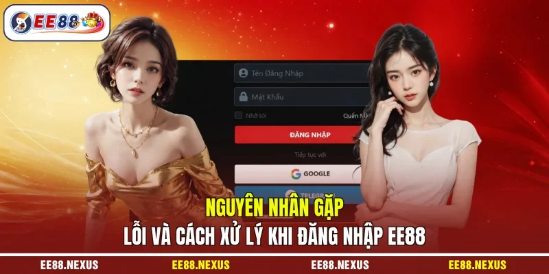 Nguyên nhân gặp lỗi và cách xử lý khi đăng nhập EE88