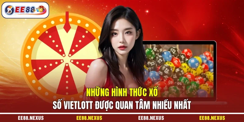 Những hình thức xổ số Vietlott EE88 được quan tâm nhiều nhất