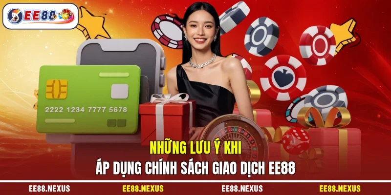 Những lưu ý khi áp dụng chính sách giao dịch EE88