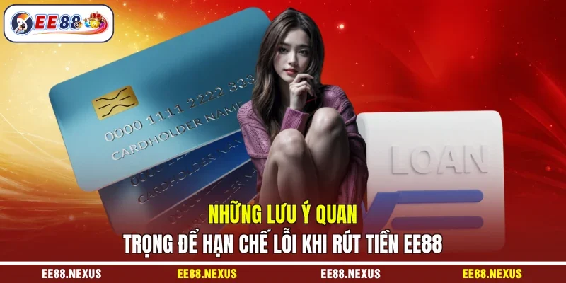 Những lưu ý quan trọng để hạn chế lỗi khi rút tiền EE88
