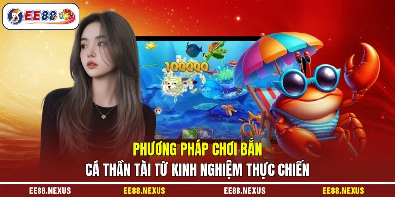 Phương pháp chơi bắn cá Thần Tài từ kinh nghiệm thực chiến