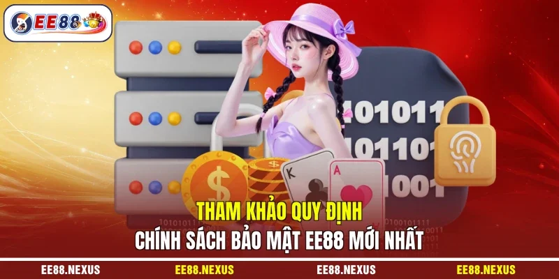 Tham khảo quy định chính sách bảo mật EE88 mới nhất