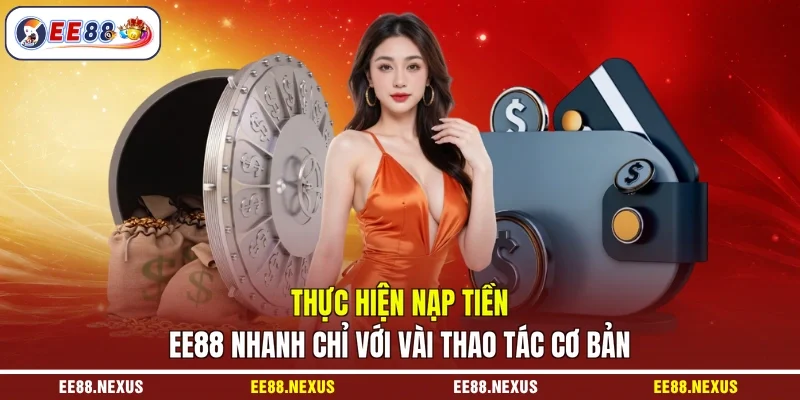 Thực hiện nạp tiền EE88 nhanh chỉ với vài thao tác cơ bản