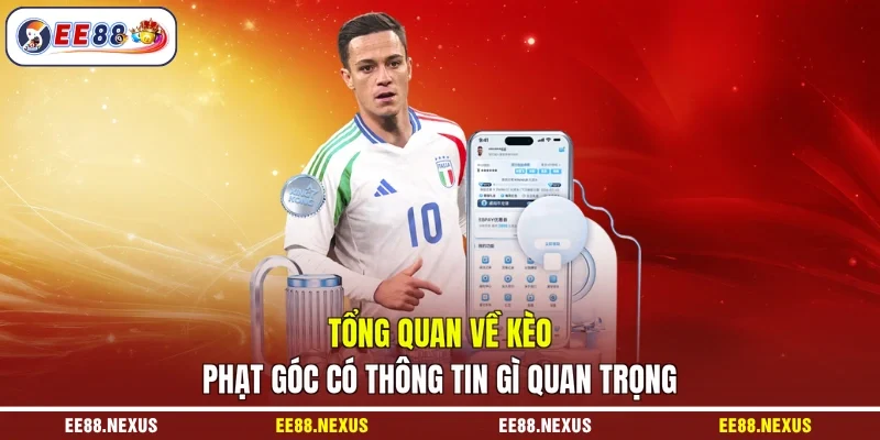 Tổng quan về kèo phạt góc EE88 có thông tin gì quan trọng
