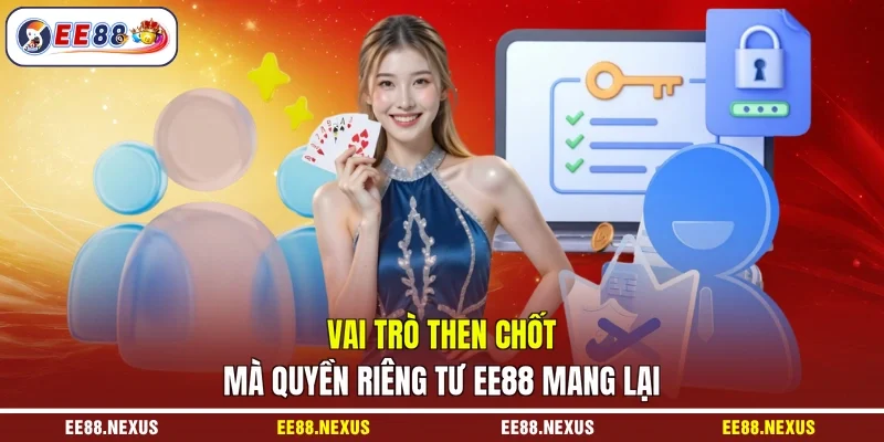 Vai trò then chốt mà quyền riêng tư EE88 mang lại