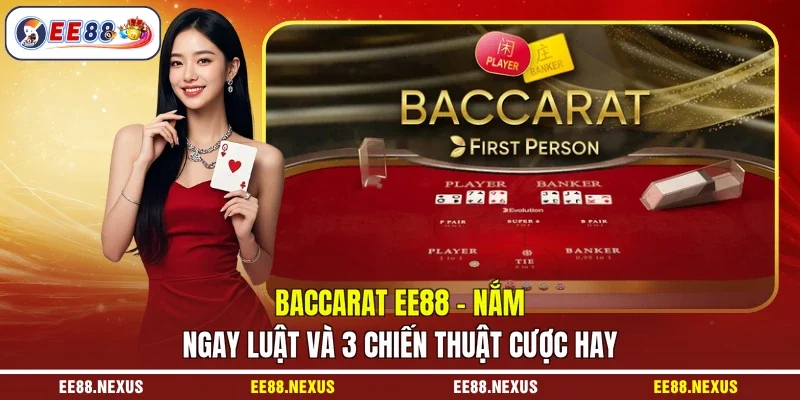 Baccarat EE88 - Nắm Ngay Luật Và 3 Chiến Thuật Cược Hay