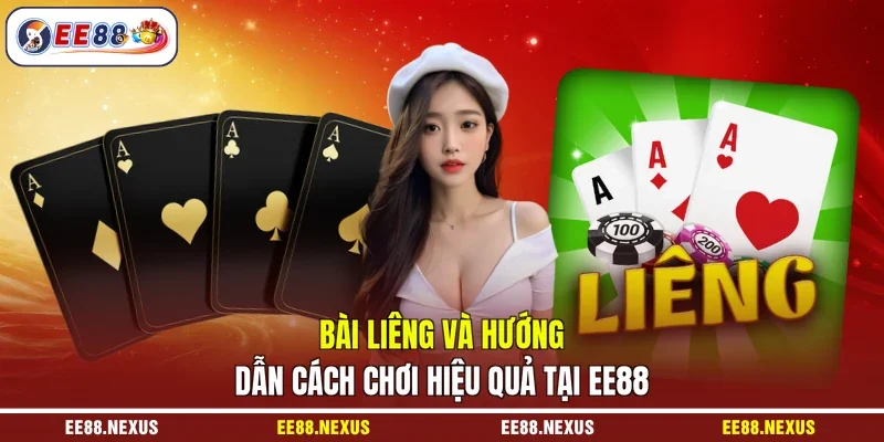 Bài Liêng Và Hướng Dẫn Cách Chơi Hiệu Quả Tại EE88