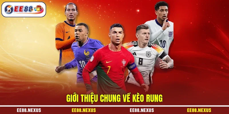 EE88 giới thiệu chung về kèo rung