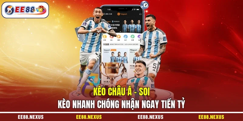 Kèo Châu Á - Soi Kèo Nhanh Chóng Nhận Ngay Tiền Tỷ