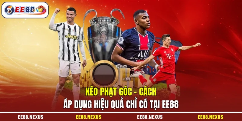 Kèo Phạt Góc - Cách Áp Dụng Hiệu Quả Chỉ Có Tại EE88