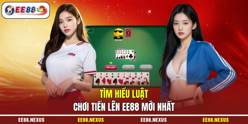 Tìm hiểu luật chơi tiến lên EE88 mới nhất
